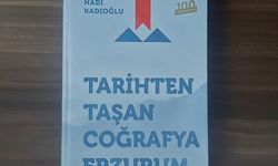 Kadıoğlu’ndan “Tarihten Taşan Coğrafya Erzurum”