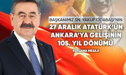 Başkan Odabaşı’dan Atatürk’ün Ankara’ya gelişinin 105. yıl dönümü mesajı