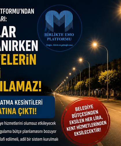 Birlikte EMO PLatformu ; '' Sokaklar Aydınlanırken Belediyelerin Bütçesi Karartılamaz! ''