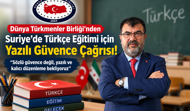 Dünya Türkmenler Birliği’nden Suriye’ye Türkçe Çağrısı: “Sözlü Güvence Yetmez!”