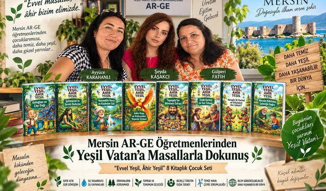 Mersin AR-GE Öğretmenlerinden Yeşil Vatan’a Masallarla Dokunuş: “Evvel Yeşil, Âhir Yeşil”