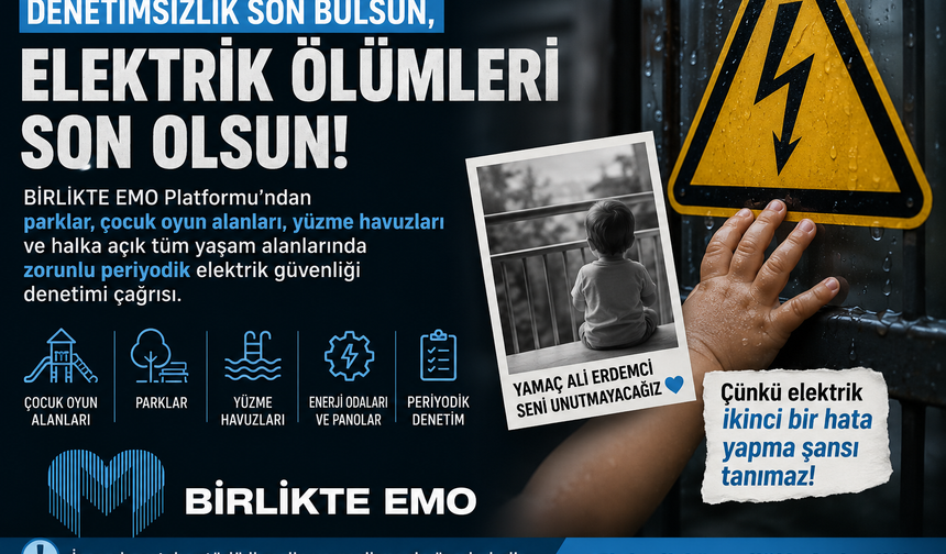 BİRLİKTE EMO Platformu'ndan Hayati Çağrı : "Denetimsizlik Son Bulsun, Elektrik Ölümleri Son Olsun"