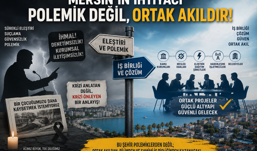 Mersin'in İhtiyacı Polemik Değil, Çözümdür